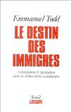 Le Destin des immigreÌs: Assimilation et seÌgreÌgation dans les deÌmocraties occidentales (Histoire immeÌdiate) (French Edition) (9782020173049) by Todd, Emmanuel