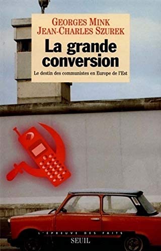 9782020177146: La Grande Conversion. Le destin des communistes en Europe de l'Est