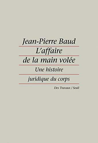 Stock image for L'affaire De La Main Vole : Une Histoire Juridique Du Corps for sale by RECYCLIVRE