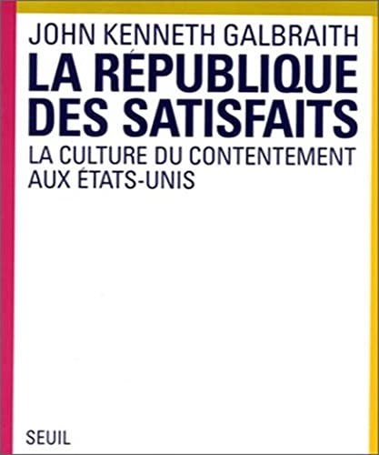 Beispielbild fr La Rpublique des satisfaits : la culture du contentement aux Etats-Unis zum Verkauf von medimops