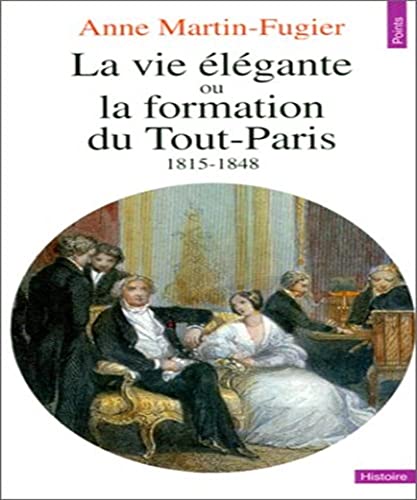 Beispielbild fr La vie lgante, ou, La formation du Tout-Paris, 1815-1848 zum Verkauf von Ammareal