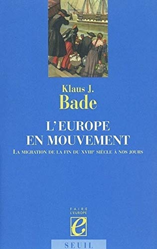 L'Europe en mouvement. La migration de la fin du XVIIIe siÃ¨cle Ã: nos jours (9782020188975) by Bade, Klaus J.