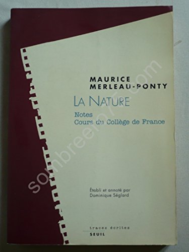 

La Nature : Notes, Cours Du Collège De France. Résumés De Cours Correspondants De Maurice Merleau-po