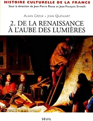 Histoire culturelle de la France. 2. Histoire culturelle de la France. De la Renaissance à l'aube...