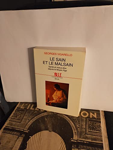 Beispielbild fr Le Sain et le Malsain : Sant et mieux-tre depuis le Moyen-Age zum Verkauf von Librairie A LA PAGE