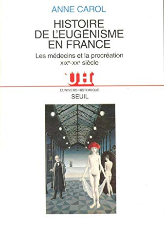 Histoire de l'eugÃ©nisme en France. Les mÃ©decins et la procrÃ©ation (XIXe-XXe siÃ¨cle) (9782020215688) by Carol, Anne