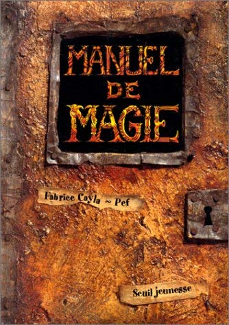 Imagen de archivo de MANUEL DE MAGIE. A l'usage des apprentis enchanteurs de 1 re et 2 me ann e Cayla, Fabrice and Pef a la venta por LIVREAUTRESORSAS