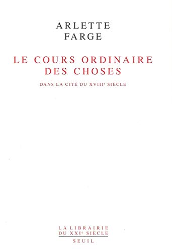 Le Cours ordinaire des choses. Dans la citÃ© du XVIIIe siÃ¨cle (9782020217613) by Farge, Arlette