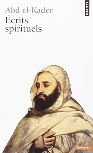 Ecrits spirituels (Points sagesses) (French Edition) (9782020218825) by Abd El-Kader, Ã‰mir De Mascara; Chodkiewicz, Michel