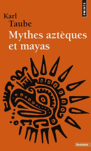 MYTHES AZTEQUES ET MAYAS - TAUBE KARL