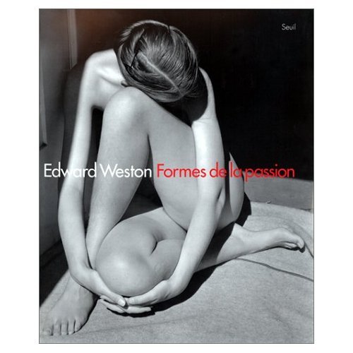 Imagen de archivo de Edward Weston : formes de la passion Pitts, Terence; Weston, Edward and Mora, Gilles a la venta por Broad Street Books