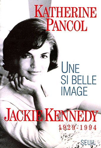 UNE SI BELLE IMAGE: JACKIE KENNEDY 1929-1994