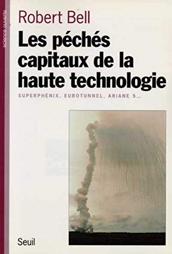 Les PÃ©chÃ©s capitaux de la haute technologie. SuperphÃ©nix, Eurotunnel, Ariane 5... (9782020237055) by Bell, Robert