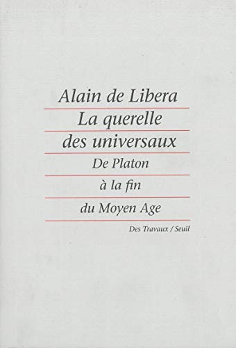 La Querelle des universaux. De Platon à la fin du Moyen Age - LIBERA Alain de