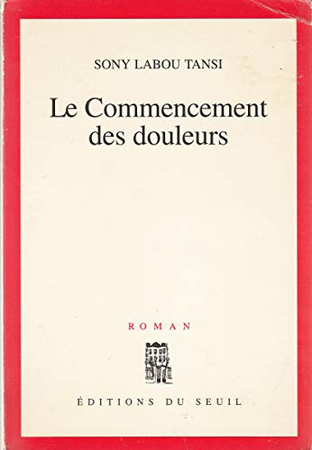 Le commencement des douleurs: Roman (French Edition) (9782020257985) by Sony Lab'Ou Tansi