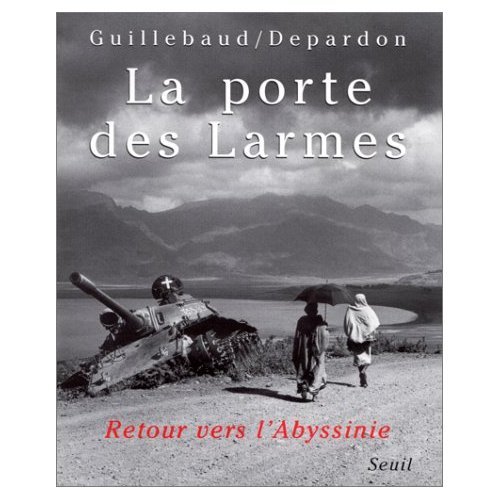 La Porte des Larmes. Retour vers l'Abyssinie (9782020259309) by Depardon, Raymond; Guillebaud, Jean-Claude