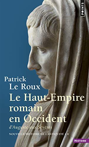9782020259323: Le Haut-Empire romain en Occident: D'Auguste aux Sévères, 31 av. J.-C.-235 apr. J.-C (Nouvelle histoire de l'antiquité) (French Edition)