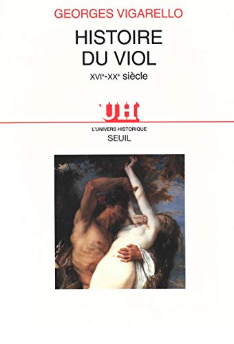 Imagen de archivo de Histoire du viol (XVIe-XXe sicle). Collection : L'univers historique. a la venta por AUSONE