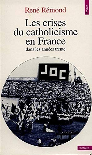 Les Crises du catholicisme en France dans les annÃ©es trente (9782020263863) by RÃ©mond, RenÃ©