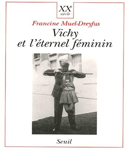 Stock image for Vichy et l'Eternel Fminin. Contribution  une sociologie politique de l'ordre des corps for sale by GF Books, Inc.