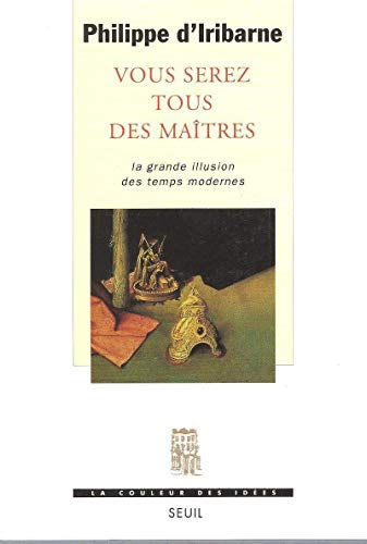 Beispielbild fr Vous serez tous des matres - La grande illusion des temps modernes zum Verkauf von Ammareal