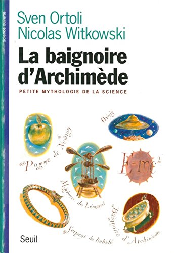 Stock image for La Baignoire d'Archimde, petite mythologie de la science for sale by Ammareal