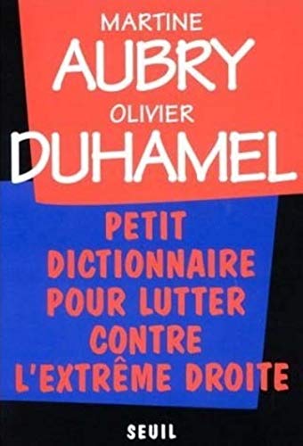 Petit Dictionnaire pour lutter contre l'extrÃªme droite (9782020288330) by Aubry, Martine; Duhamel, Olivier