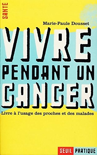 Beispielbild fr VIVRE PENDANT UN CANCER. Livre  l'usage des proches et des malades zum Verkauf von Librairie Th  la page