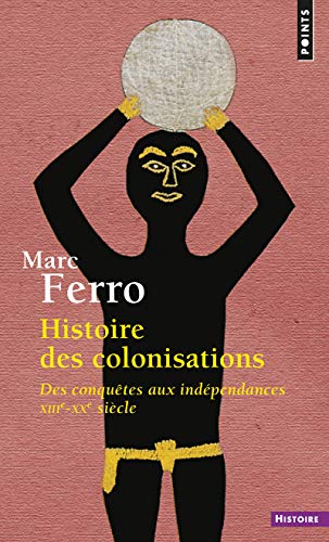 9782020293716: Histoire des colonisations: Des conqutes aux indpendances (XIIIe-XXe sicle) (Points Histoire)