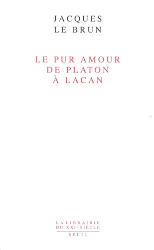 9782020298513: Le Pur Amour. De Platon  Lacan (La Librairie du XXIe sicle)