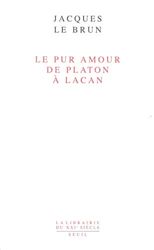 Stock image for Le pur amour : de Platon  Lacan. La librairie du XXIe sicle. for sale by Wissenschaftliches Antiquariat Kln Dr. Sebastian Peters UG