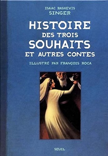 Histoire des trois souhaits et Autres Contes (9782020300018) by Singer, Isaac Bashevis; Roca, FranÃ§ois