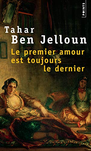 Premier Amour Est Toujours Le Dernier (Points) (French Edition) (9782020300308) by Ben Jelloun, Tahar