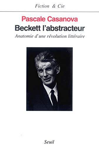 Beckett l'abstracteur. Anatomie d'une rÃ©volution littÃ©raire (9782020305419) by Casanova, Pascale