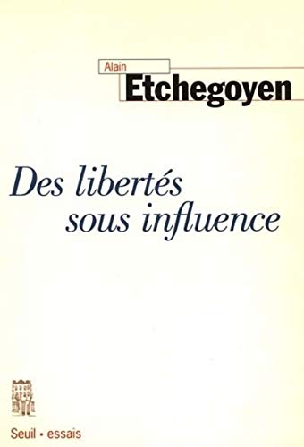 Des libertés sous influence - Etchegoyen, Alain