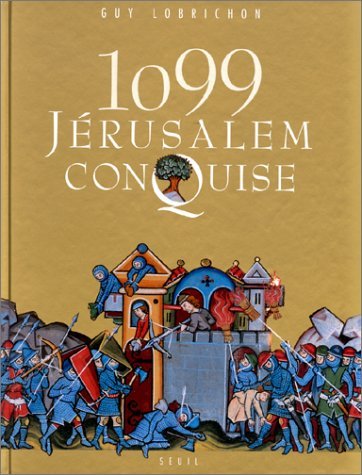 1099, JeÌrusalem conquise (French Edition) (9782020312479) by Lobrichon, Guy