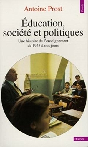 9782020314787: Education, Societe Et Politique. Une Histoire De L'Enseignement En France, De 1945 A Nos Jours