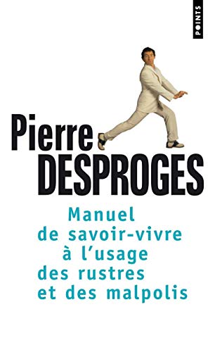 Manuel De Savoir-vivre ? L'usage Des Rustres Et Des Malpolis (Points (Editions Du Seuil)) (French Edition) - Pierre Desproges