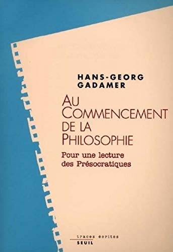 Au commencement de la philosophie. Pour une lecture des prÃ©socratiques (9782020326605) by Gadamer, Hans-Georg