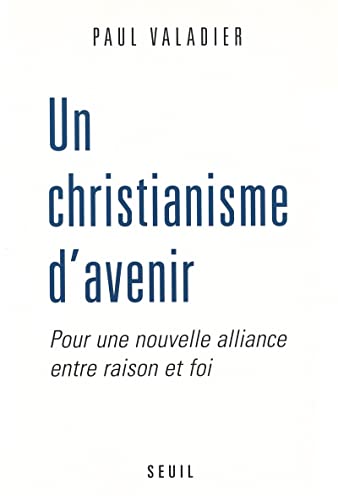 Beispielbild fr Un christianisme d'avenir : Pour une nouvelle aalliance entre raison et foi zum Verkauf von Librairie Th  la page