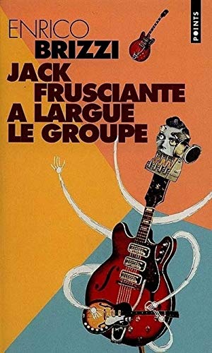 9782020336475: Jack Frusciante A Largue Le Groupe. Une Grandiose Histoire D'Amour Et De "Rock Paroissial"