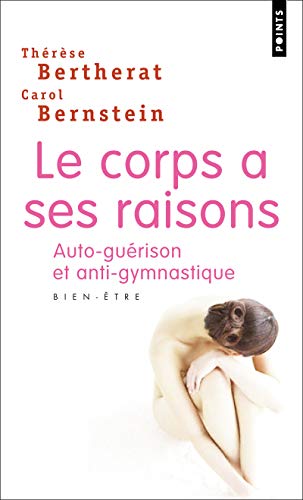 Imagen de archivo de LE CORPS A SES RAISONS. Auto-gurison et anti-gymnastique a la venta por Ammareal
