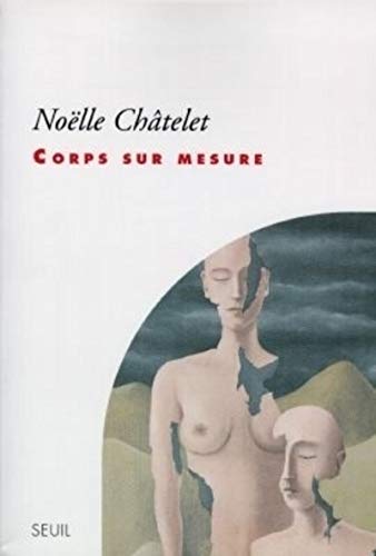 Beispielbild fr Corps sur mesure Chatelet, Noelle zum Verkauf von LIVREAUTRESORSAS