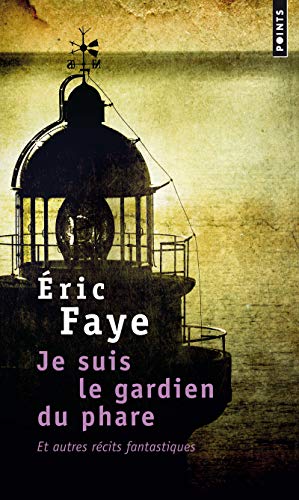 Je suis le gardien du phare, et autres rÃ©cits fantastiques (9782020359061) by Faye, Ã‰ric