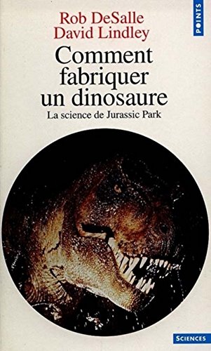 Comment fabriquer un dinosaure. La science de Jurassic Park (9782020367066) by DeSalle, Rob; Lindley, David