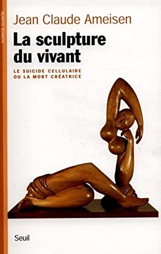 9782020368568: La sculpture du vivant : Le suicide cellulaire ou la mort cratrice