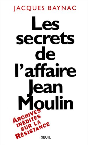 Imagen de archivo de LES SECRETS DE L'AFFAIRE JEAN MOULIN. Archives inedites sur la resistance a la venta por medimops