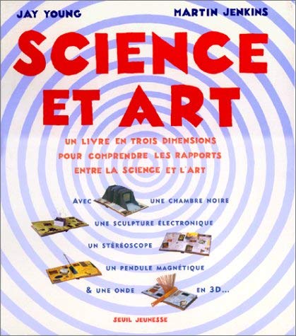 Stock image for Science et Art : Un livre en 3 dimensions pour comprendre les rapports entre la science et l'art for sale by Ammareal