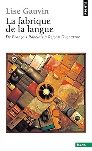 9782020387187: La Fabrique de la langue. De Franois Rabelais  Rjean Ducharme (Points Essais)