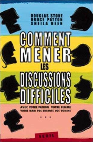 Comment mener les discussions difficiles (9782020399524) by Stone, Douglas; Patton, Bruce; Heen, Shaila; Taffin-Jouhaud, Dominique